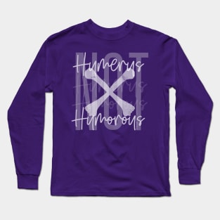 Not Humerus Humorous Long Sleeve T-Shirt